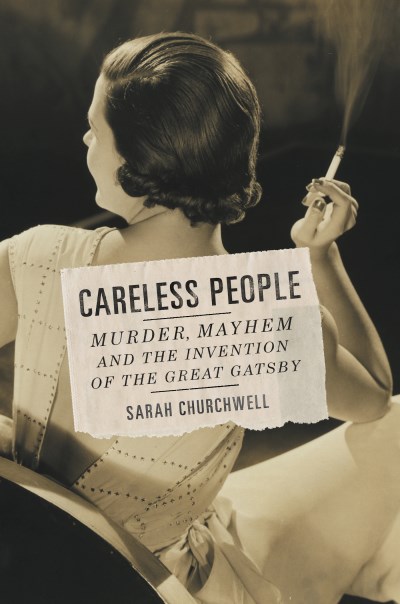 Sarah Churchwell/Careless People@ Murder, Mayhem, and the Invention of the Great Ga